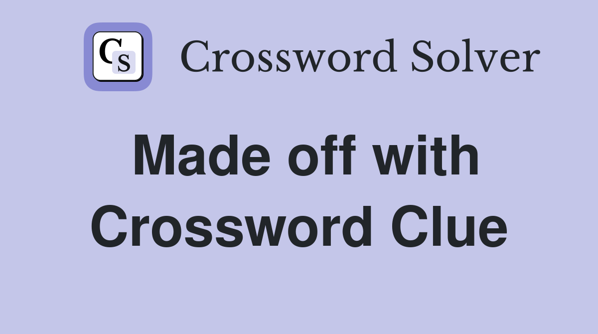 Made off with Crossword Clue