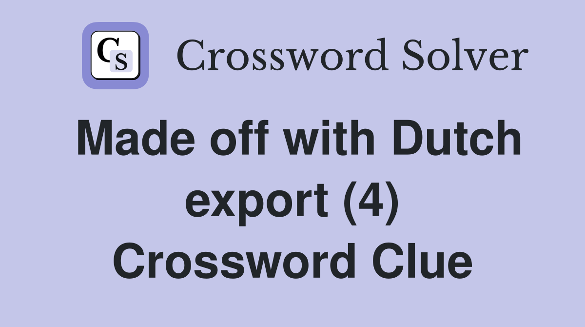 Made off with Dutch export (4) Crossword Clue