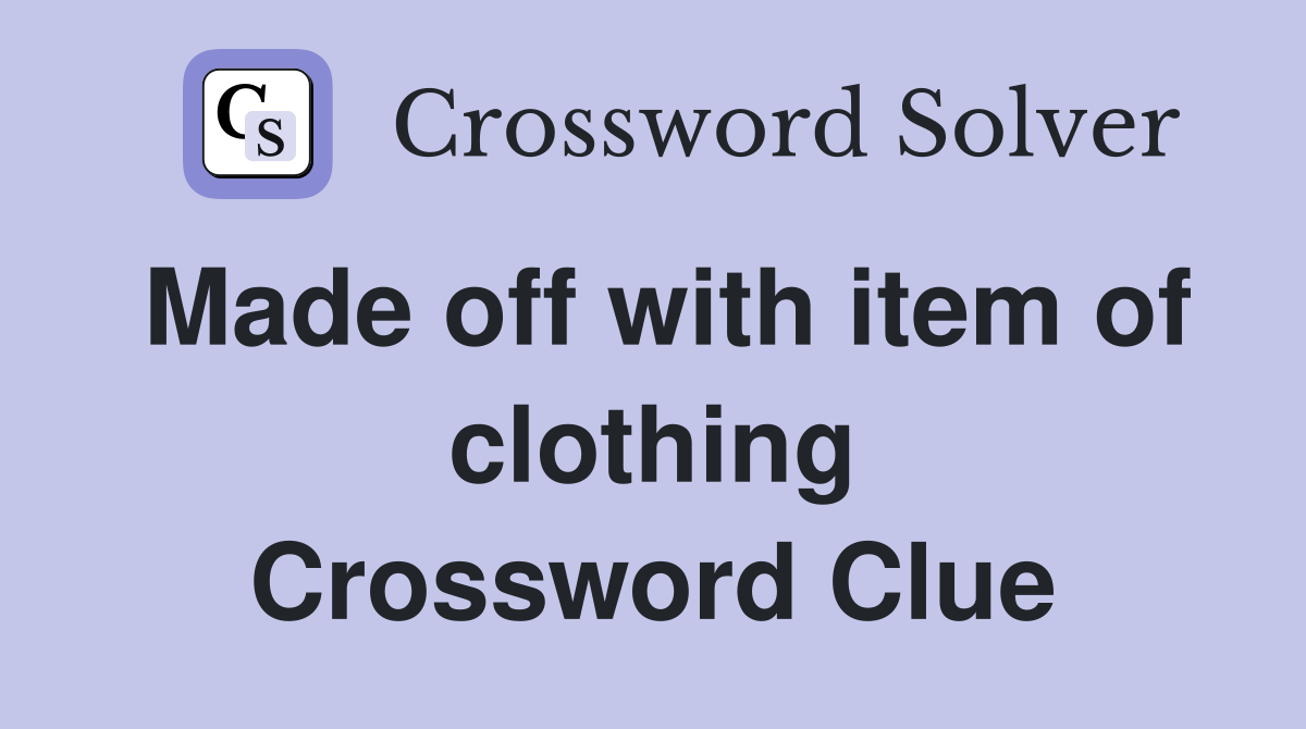 Made off with item of clothing Crossword Clue