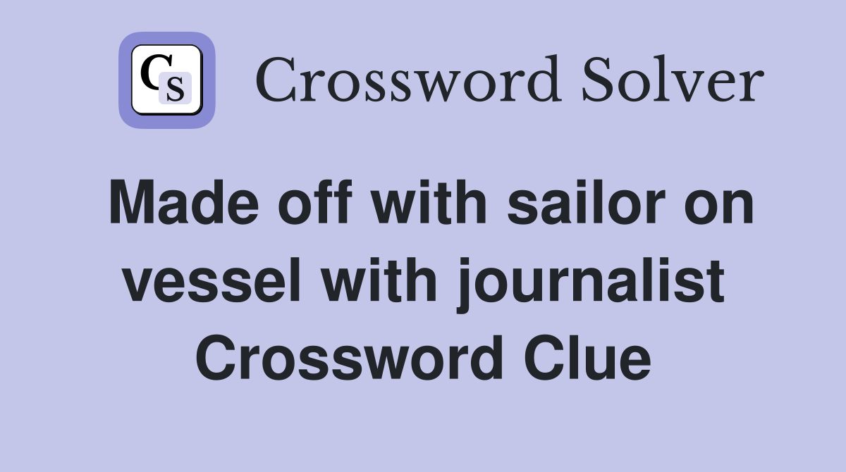Made off with sailor on vessel with journalist Crossword Clue