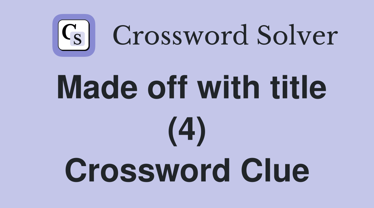 Made off with title (4) Crossword Clue
