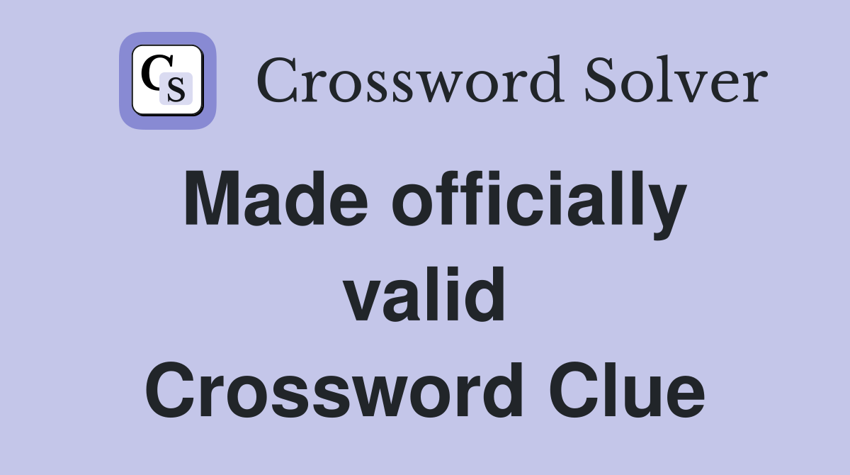 Made officially valid Crossword Clue