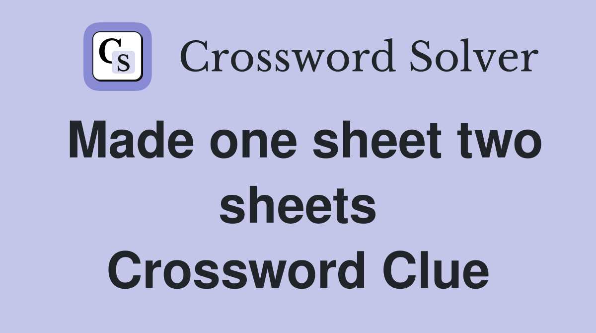 Made one sheet two sheets Crossword Clue