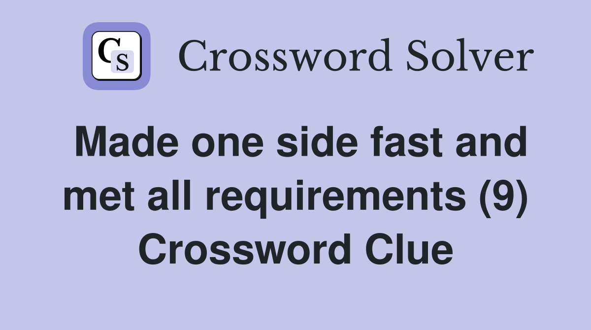 Made one side fast and met all requirements (9) Crossword Clue