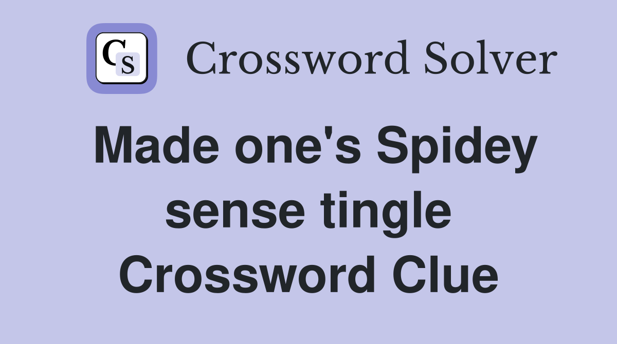 Made one's Spidey sense tingle Crossword Clue