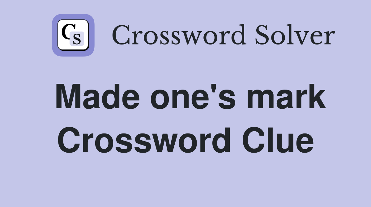 Made one's mark Crossword Clue