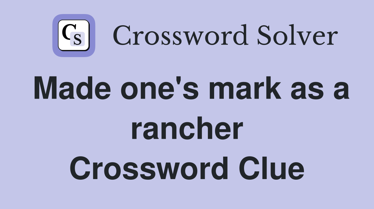 Made one's mark as a rancher Crossword Clue