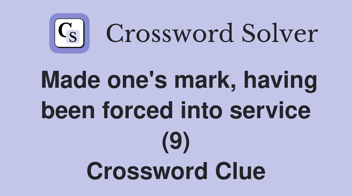 Made one's mark, having been forced into service (9) Crossword Clue