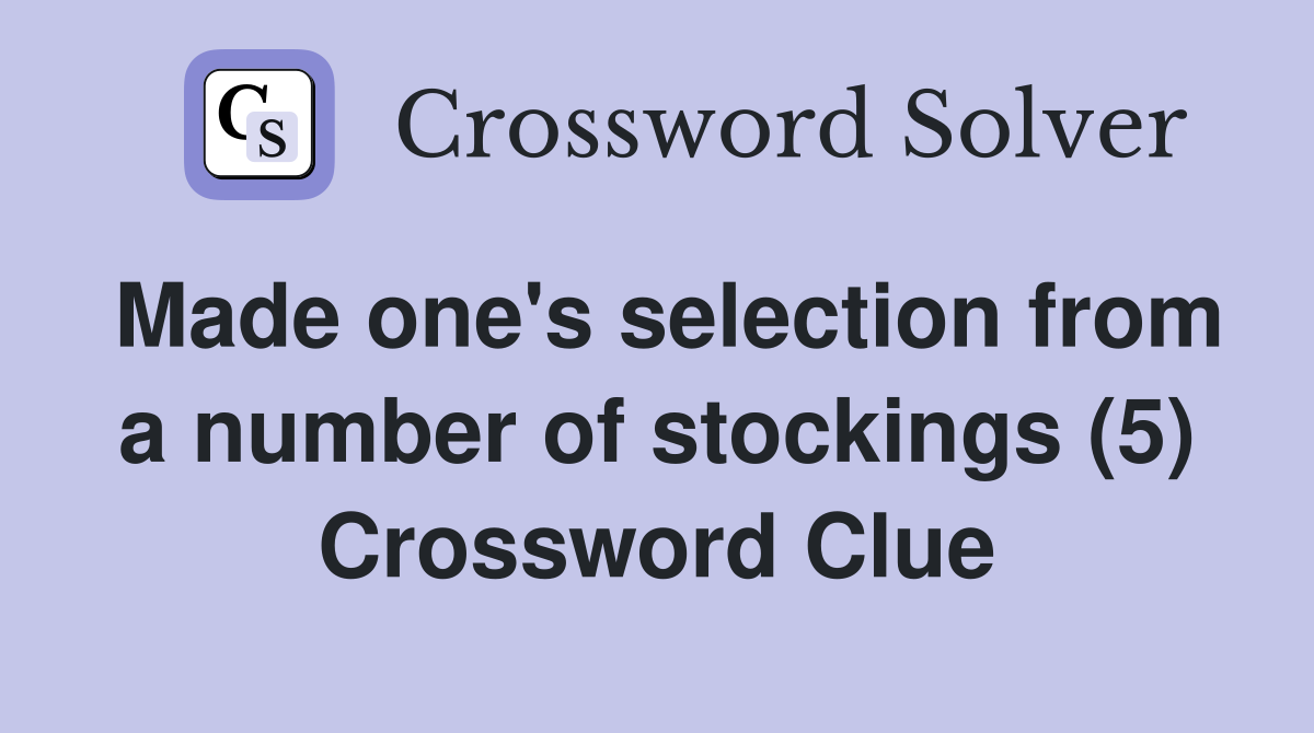 Made one's selection from a number of stockings (5) Crossword Clue