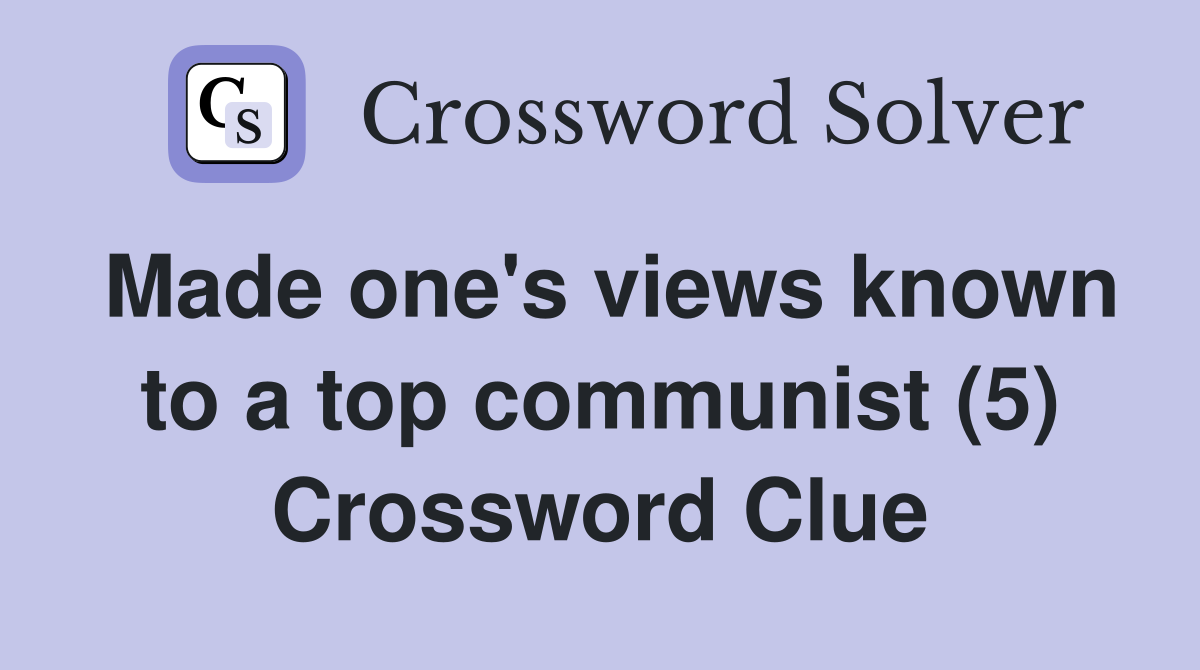 Made one's views known to a top communist (5) Crossword Clue