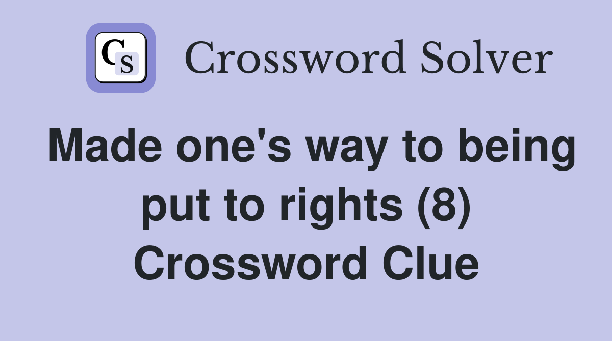 Made one's way to being put to rights (8) Crossword Clue