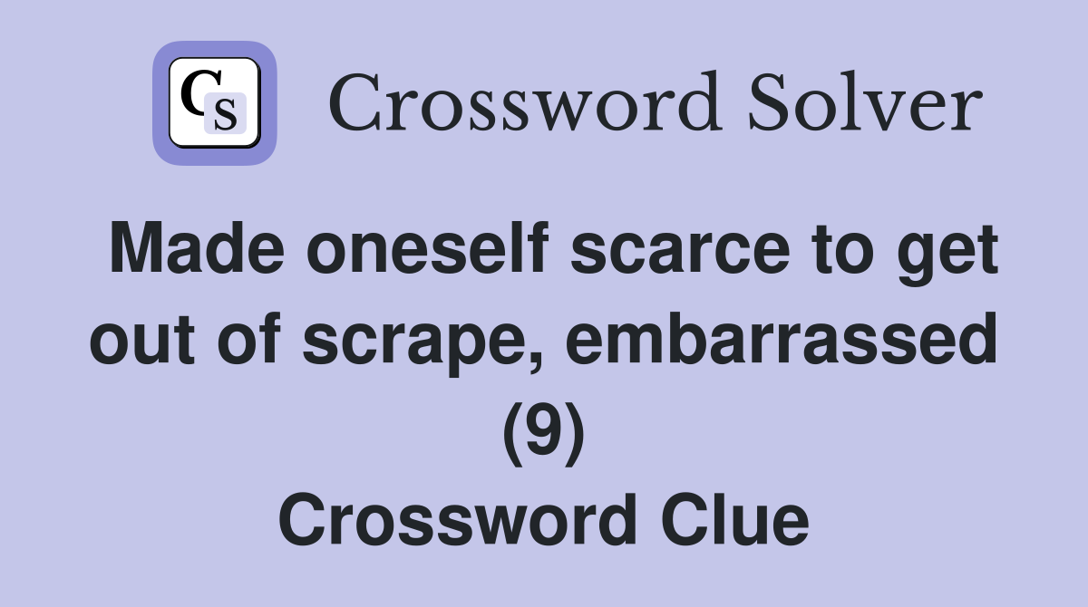 Made oneself scarce to get out of scrape, embarrassed (9) Crossword Clue