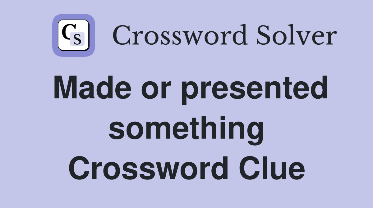 Made or presented something Crossword Clue
