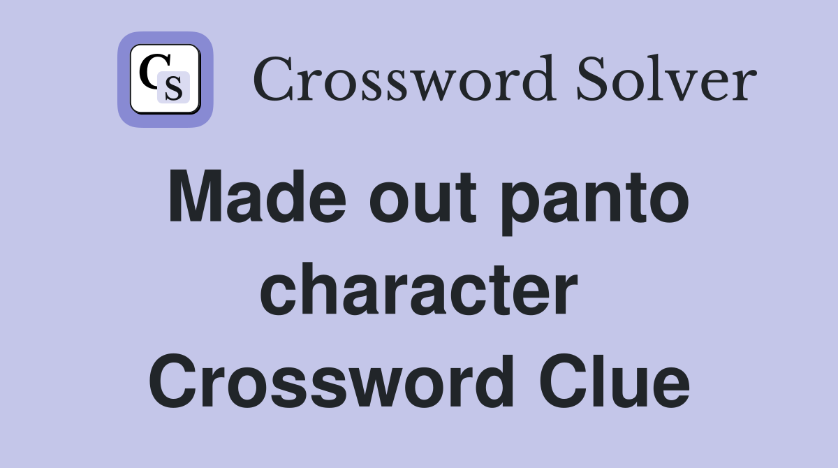 Made out panto character Crossword Clue