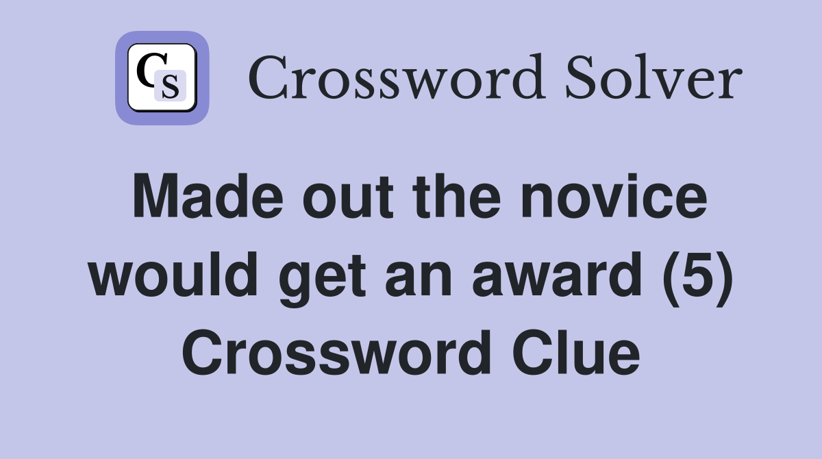 Made out the novice would get an award (5) Crossword Clue