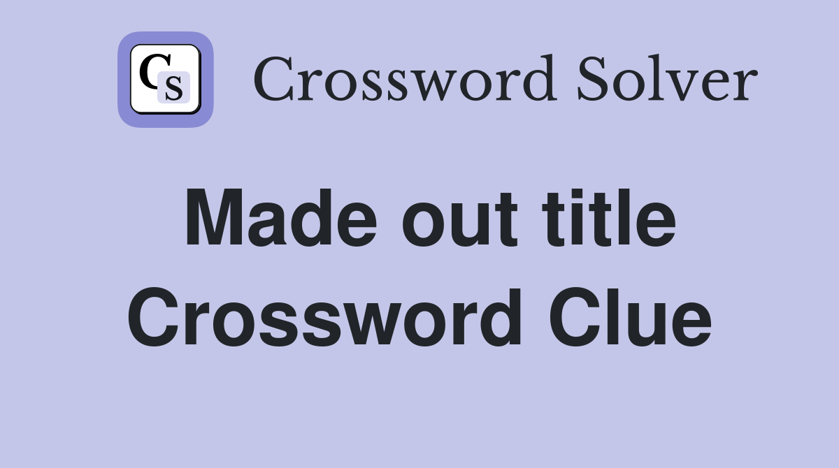 Made out title Crossword Clue