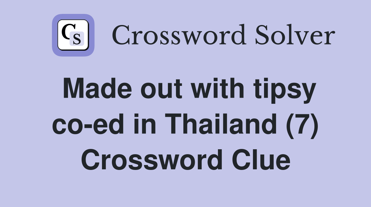 Made out with tipsy co-ed in Thailand (7) Crossword Clue