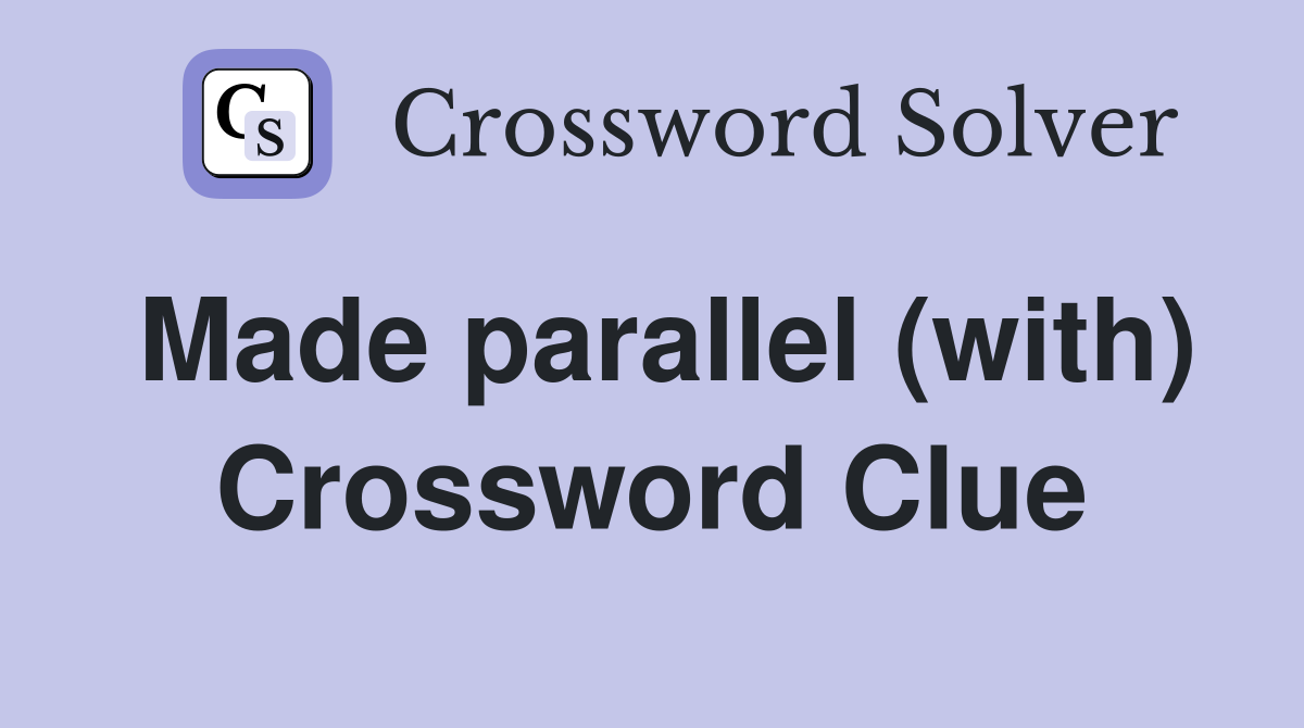 Made parallel (with) Crossword Clue