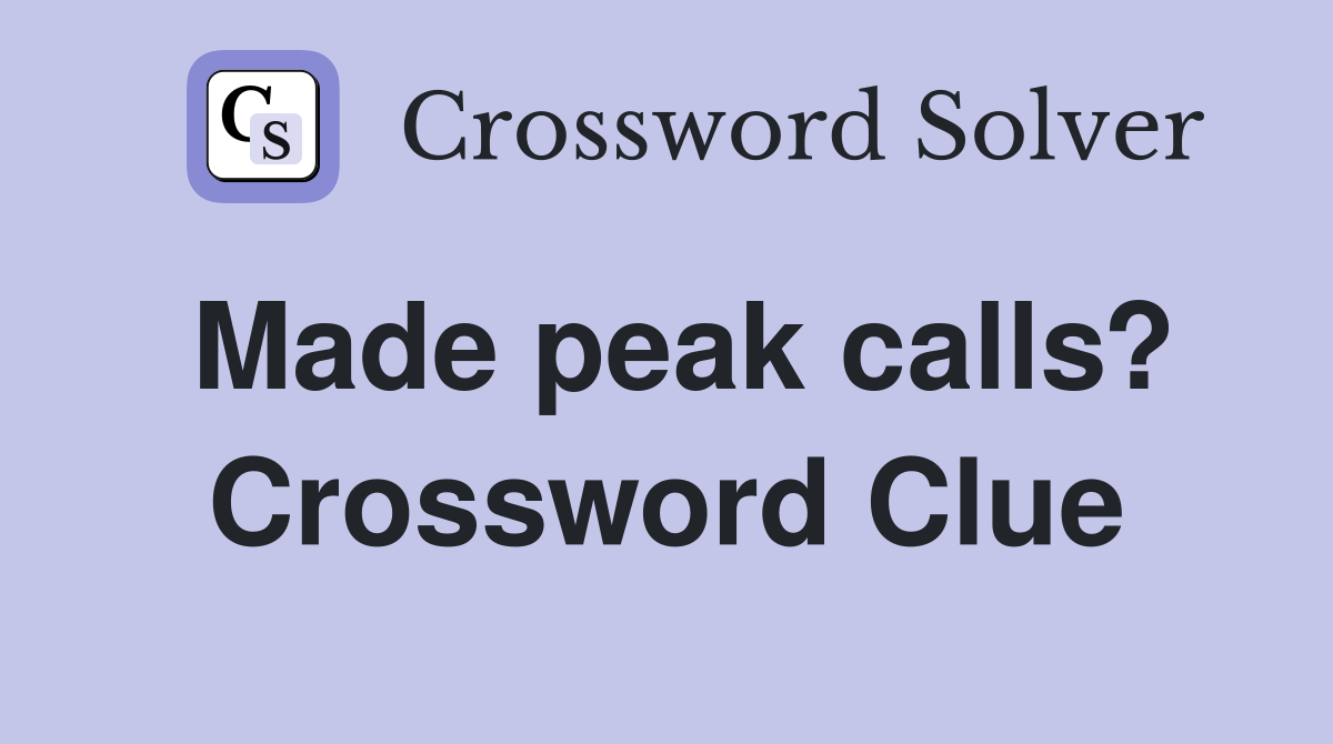 Made peak calls? Crossword Clue