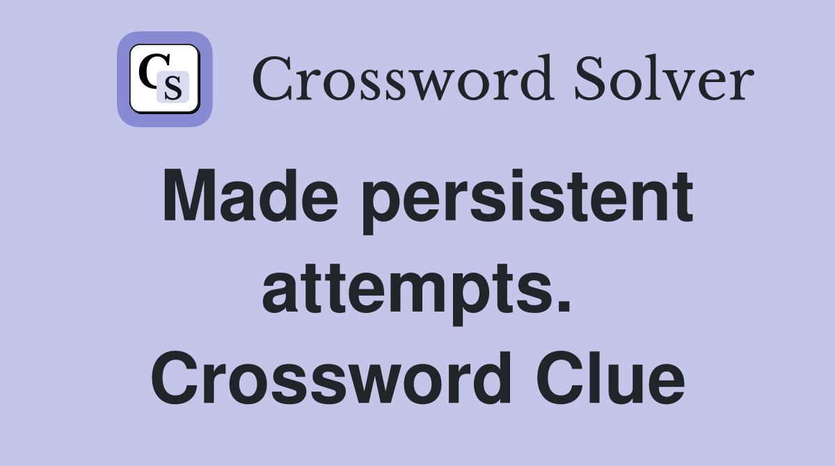 Made persistent attempts. Crossword Clue