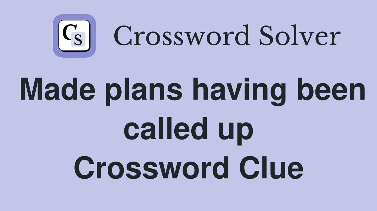 Made plans having been called up Crossword Clue