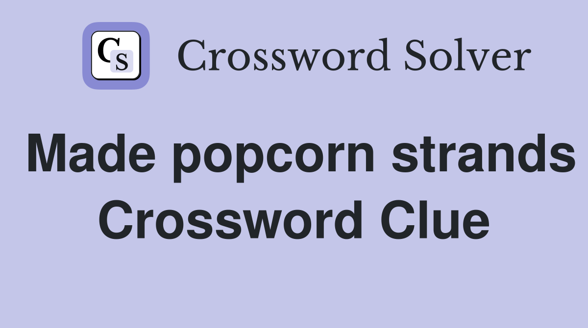 Made popcorn strands Crossword Clue