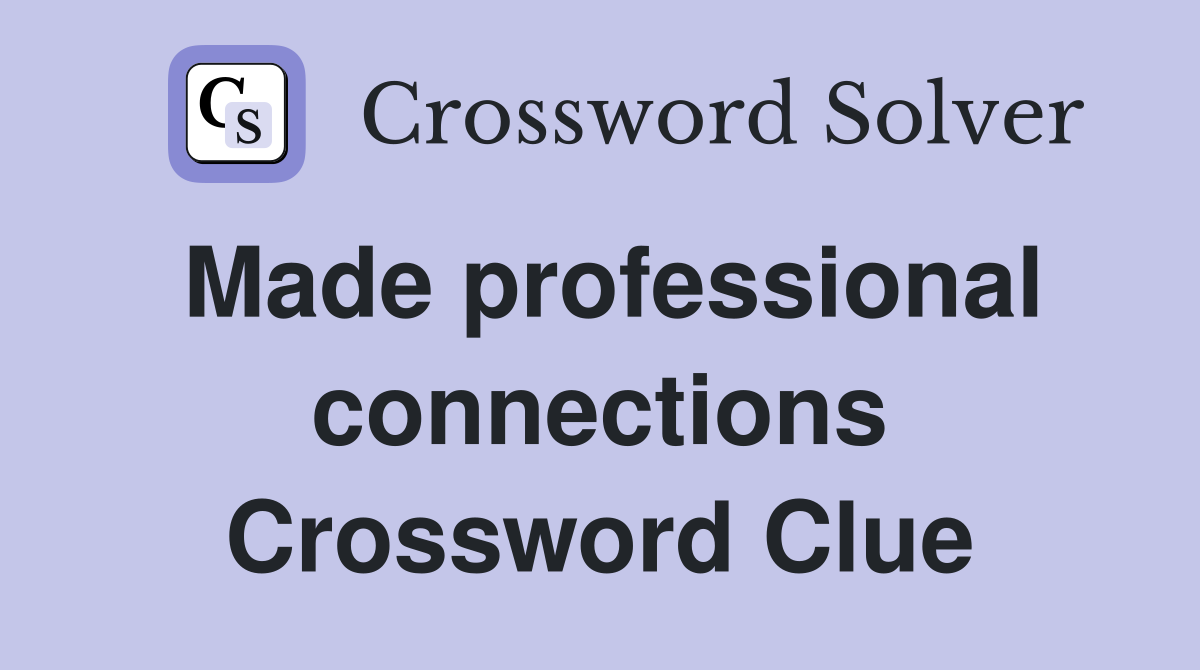 Made professional connections Crossword Clue