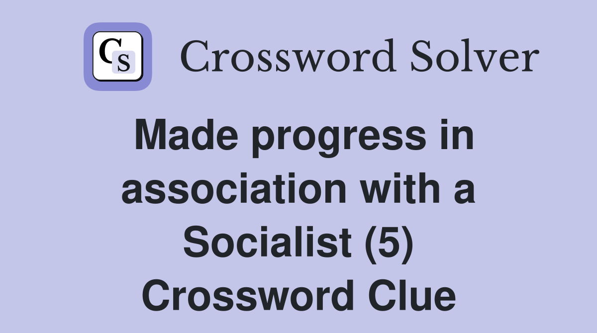 Made progress in association with a Socialist (5) Crossword Clue