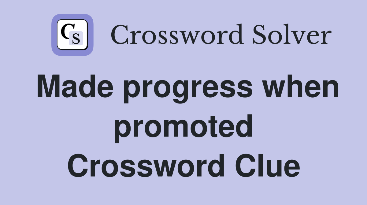 Made progress when promoted Crossword Clue