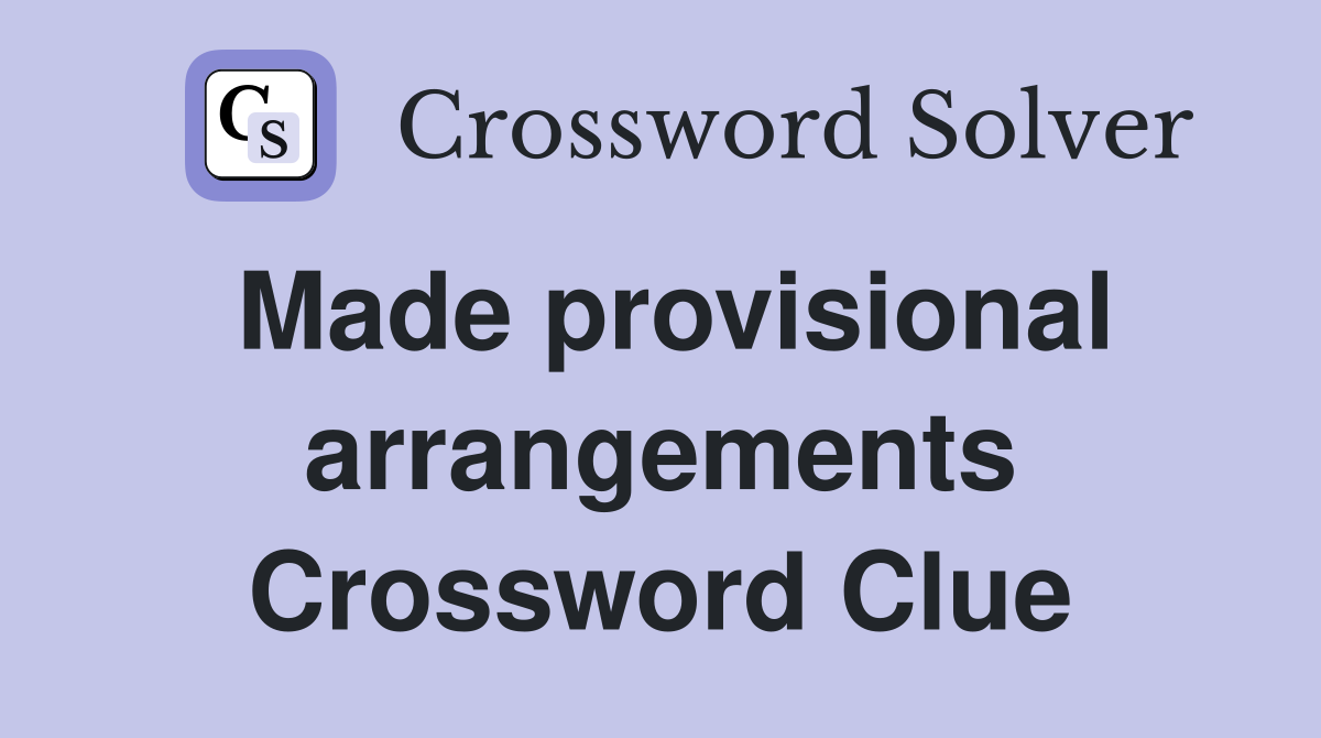 Made provisional arrangements Crossword Clue