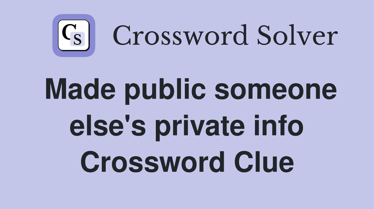Made public someone else's private info Crossword Clue