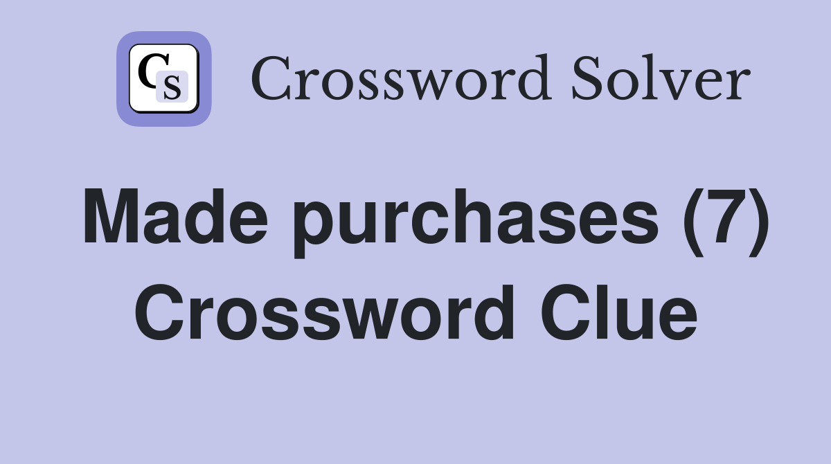 Made purchases (7) Crossword Clue