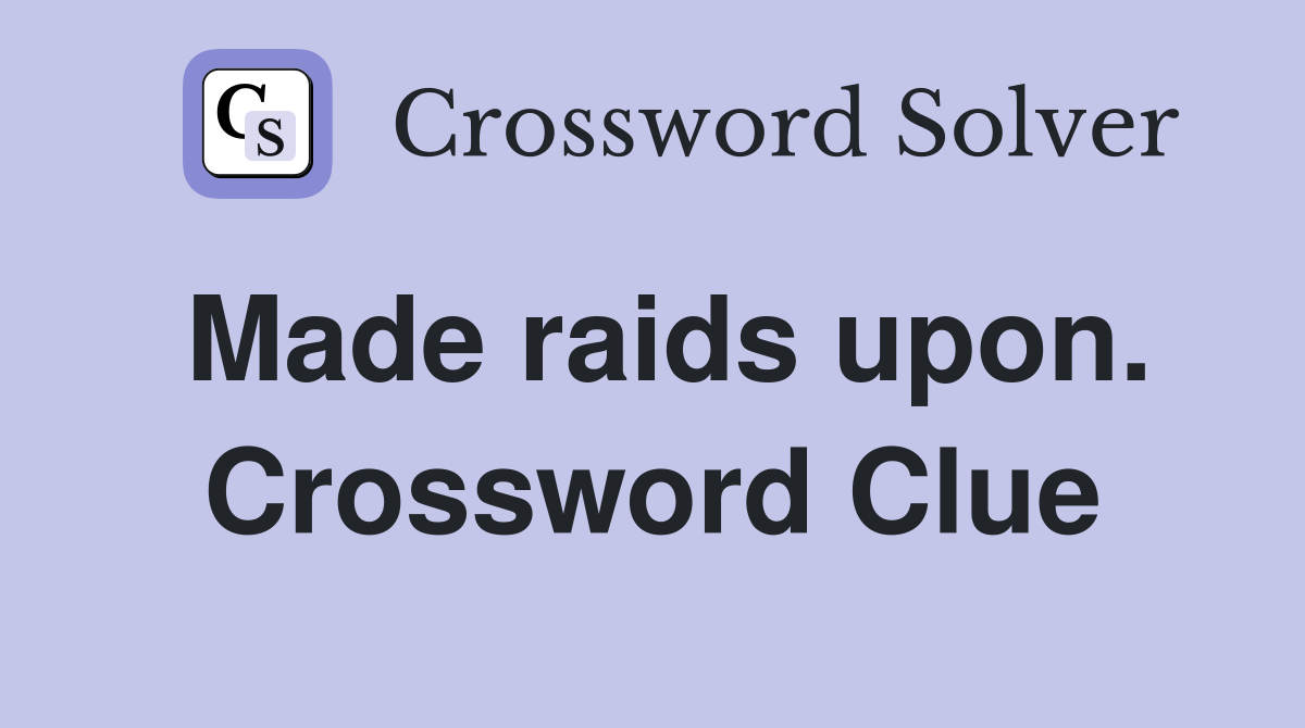 Made raids upon. Crossword Clue