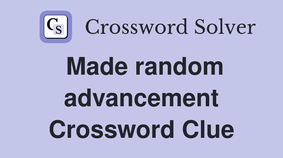 Made random advancement Crossword Clue