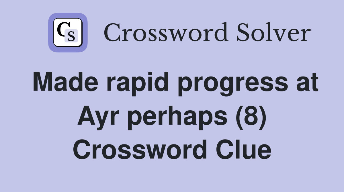 Made rapid progress at Ayr perhaps (8) Crossword Clue