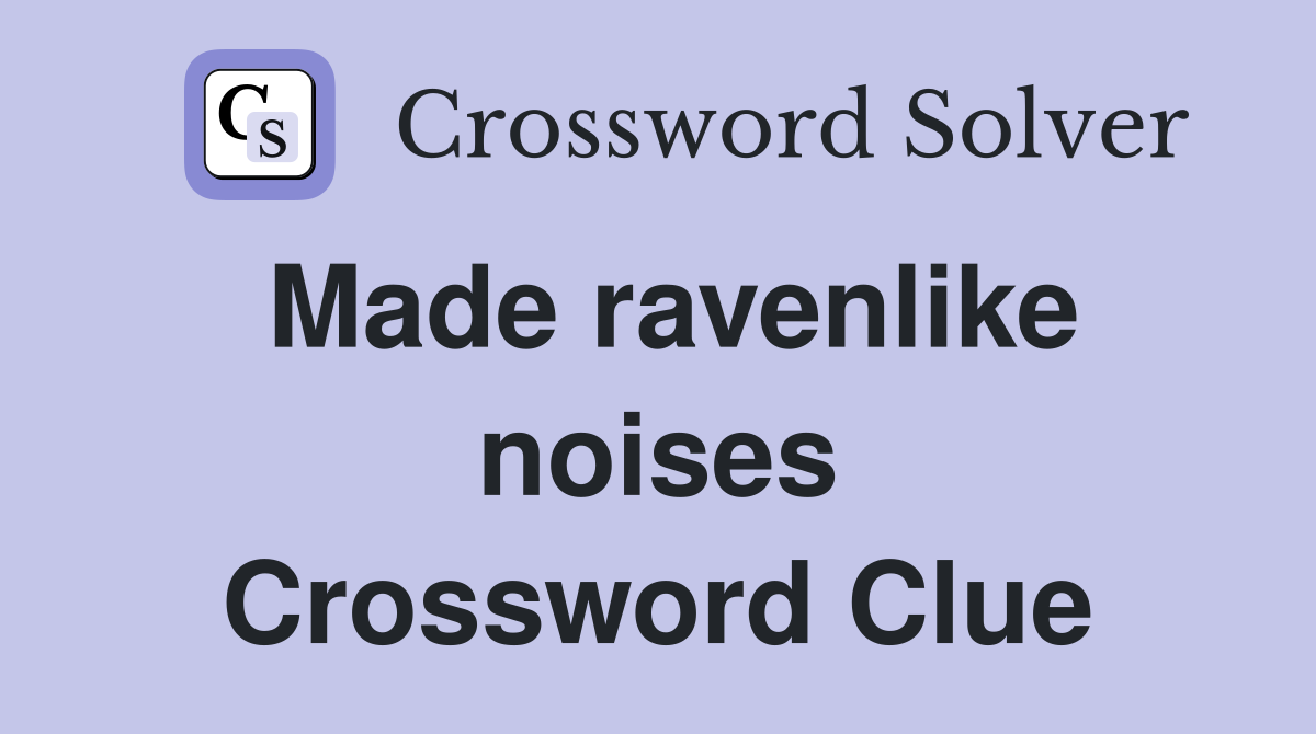 Made ravenlike noises Crossword Clue