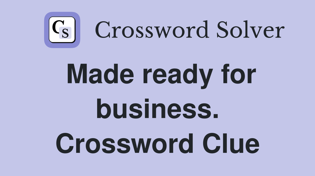 Made ready for business. Crossword Clue
