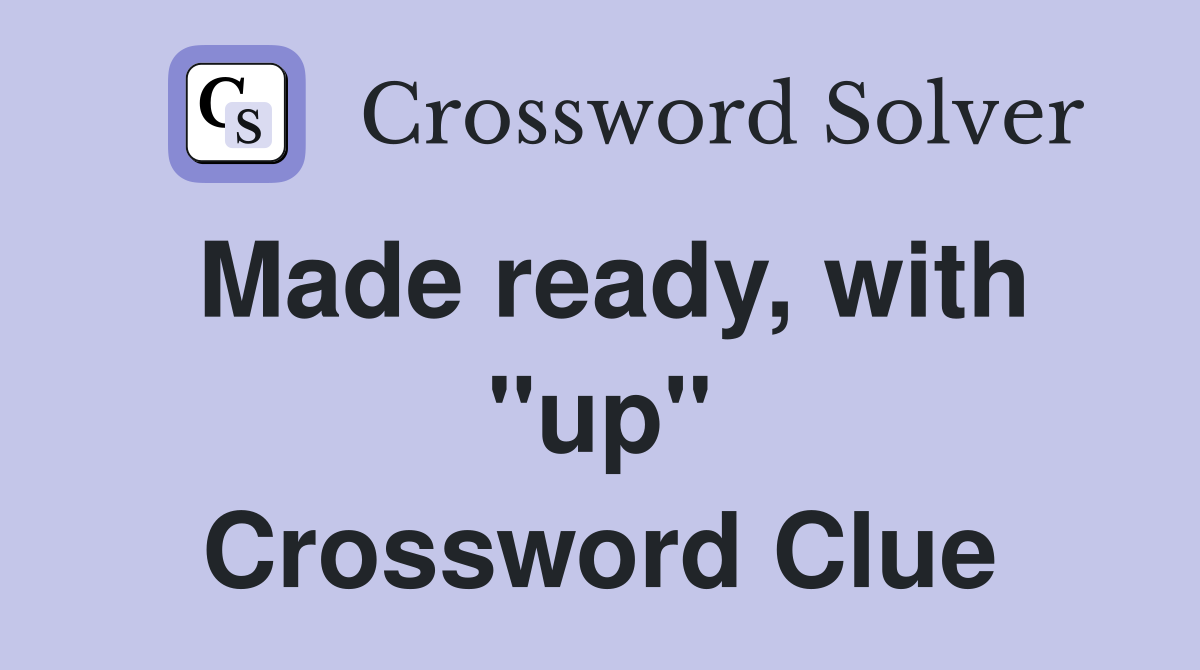 Made ready, with "up" Crossword Clue