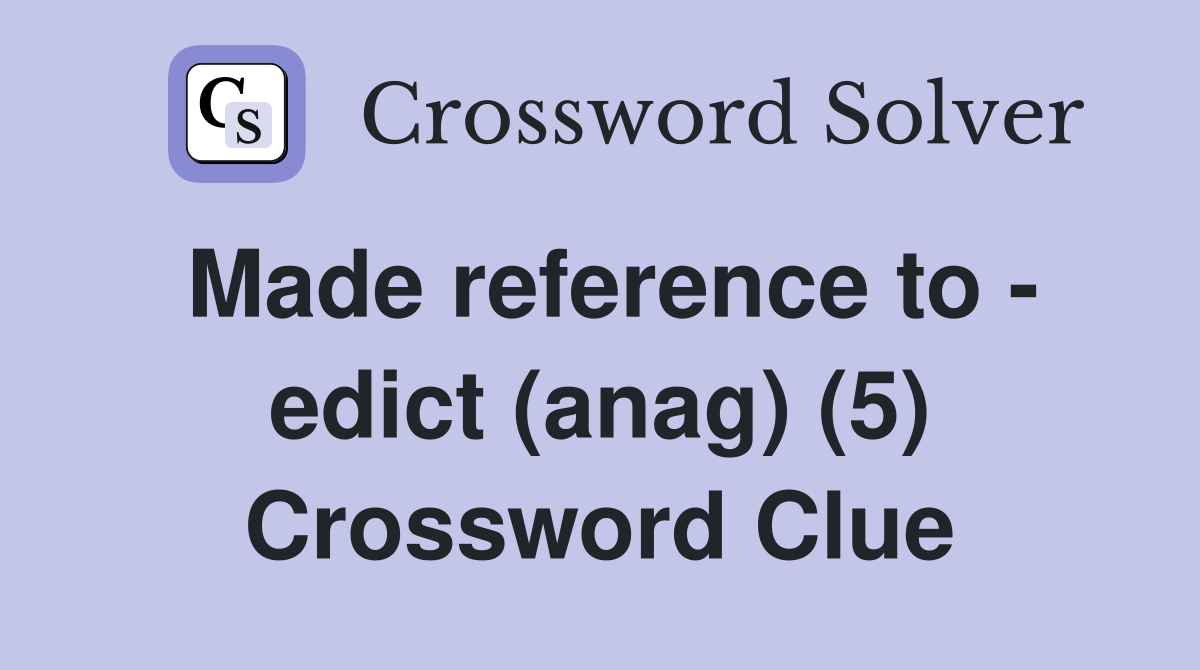 Made reference to - edict (anag) (5) Crossword Clue