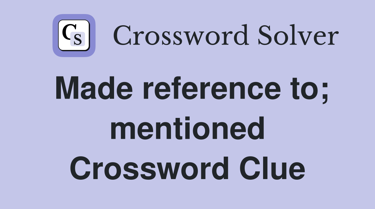 Made reference to; mentioned Crossword Clue