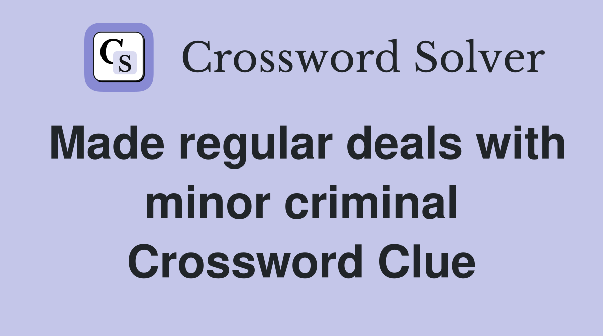 Made regular deals with minor criminal Crossword Clue