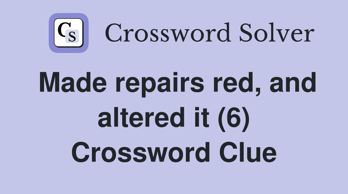 Made repairs red, and altered it (6) Crossword Clue