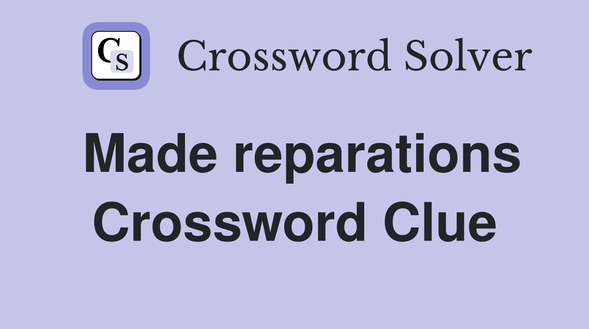 Made reparations Crossword Clue