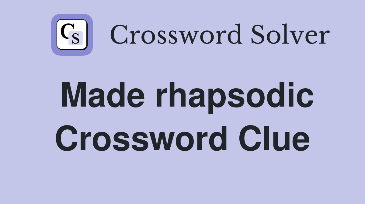 Made rhapsodic Crossword Clue