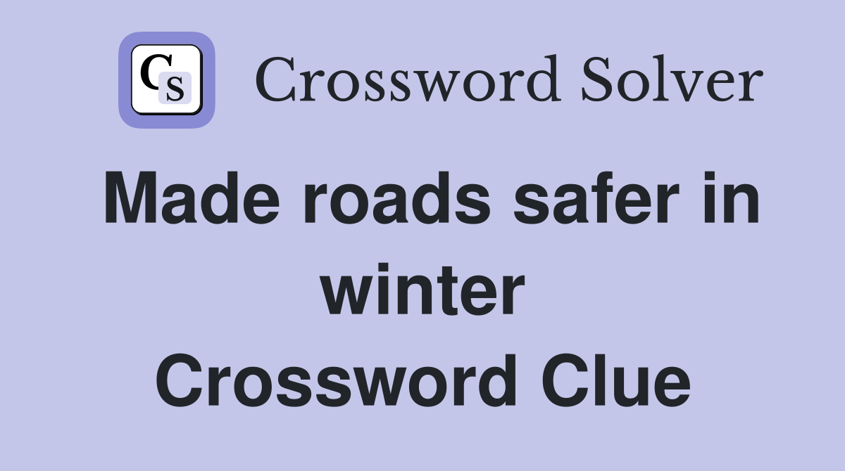 Made roads safer in winter Crossword Clue
