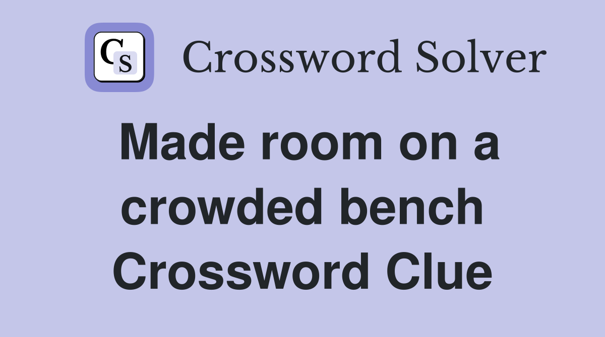 Made room on a crowded bench Crossword Clue