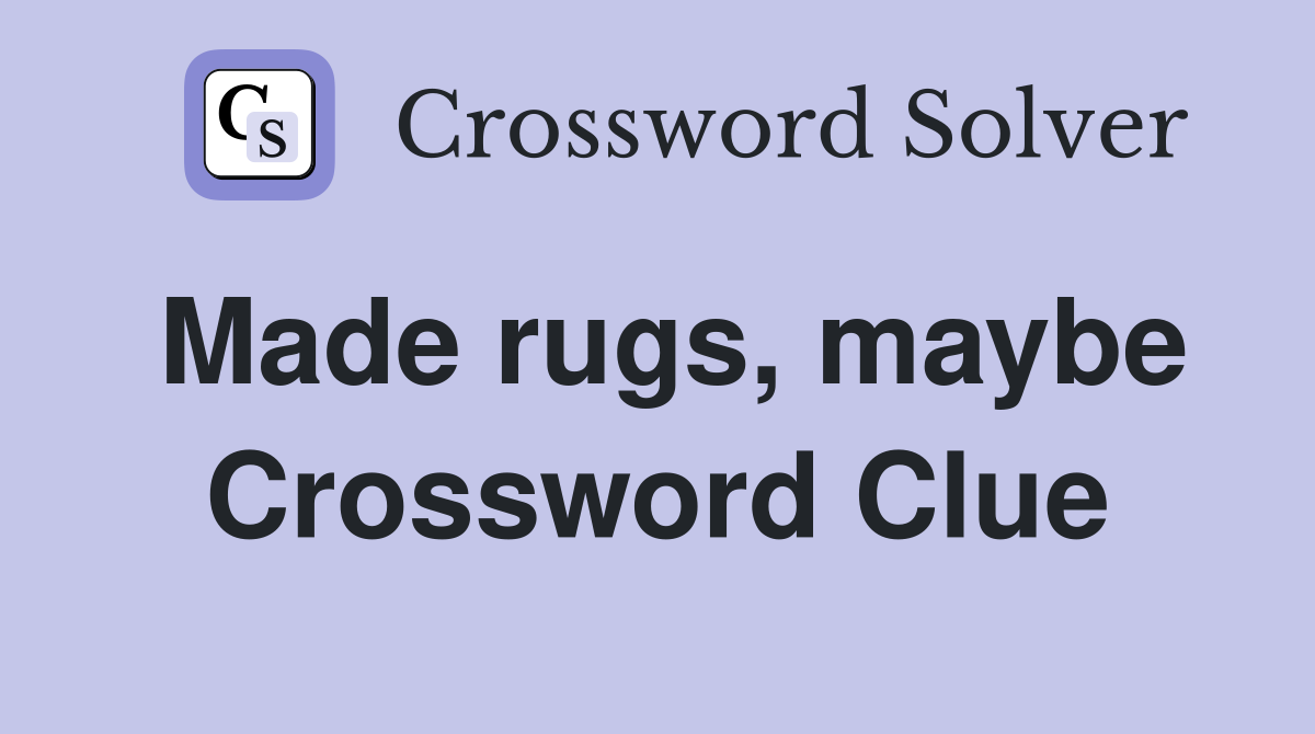 Made rugs, maybe Crossword Clue