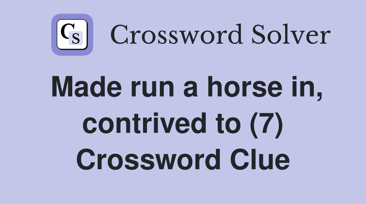 Made run a horse in, contrived to (7) Crossword Clue