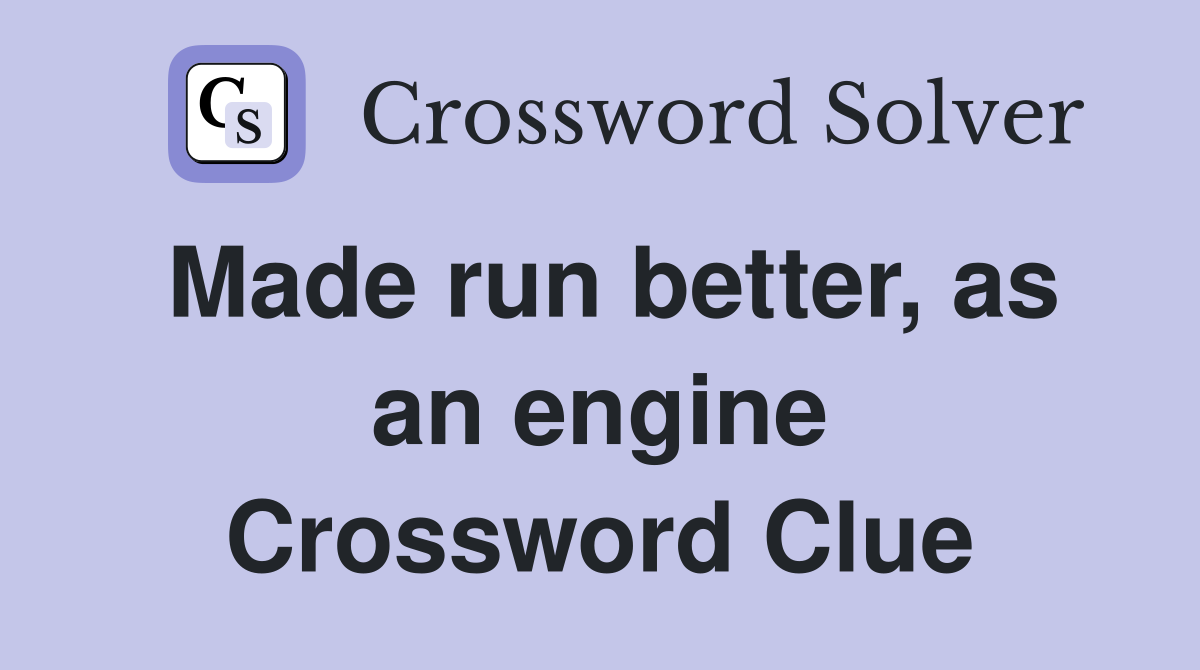 Made run better, as an engine Crossword Clue