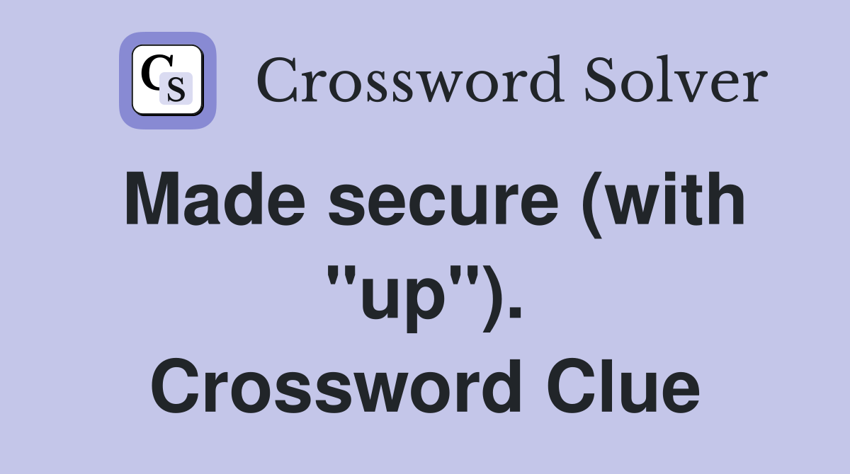 Made secure (with "up"). Crossword Clue